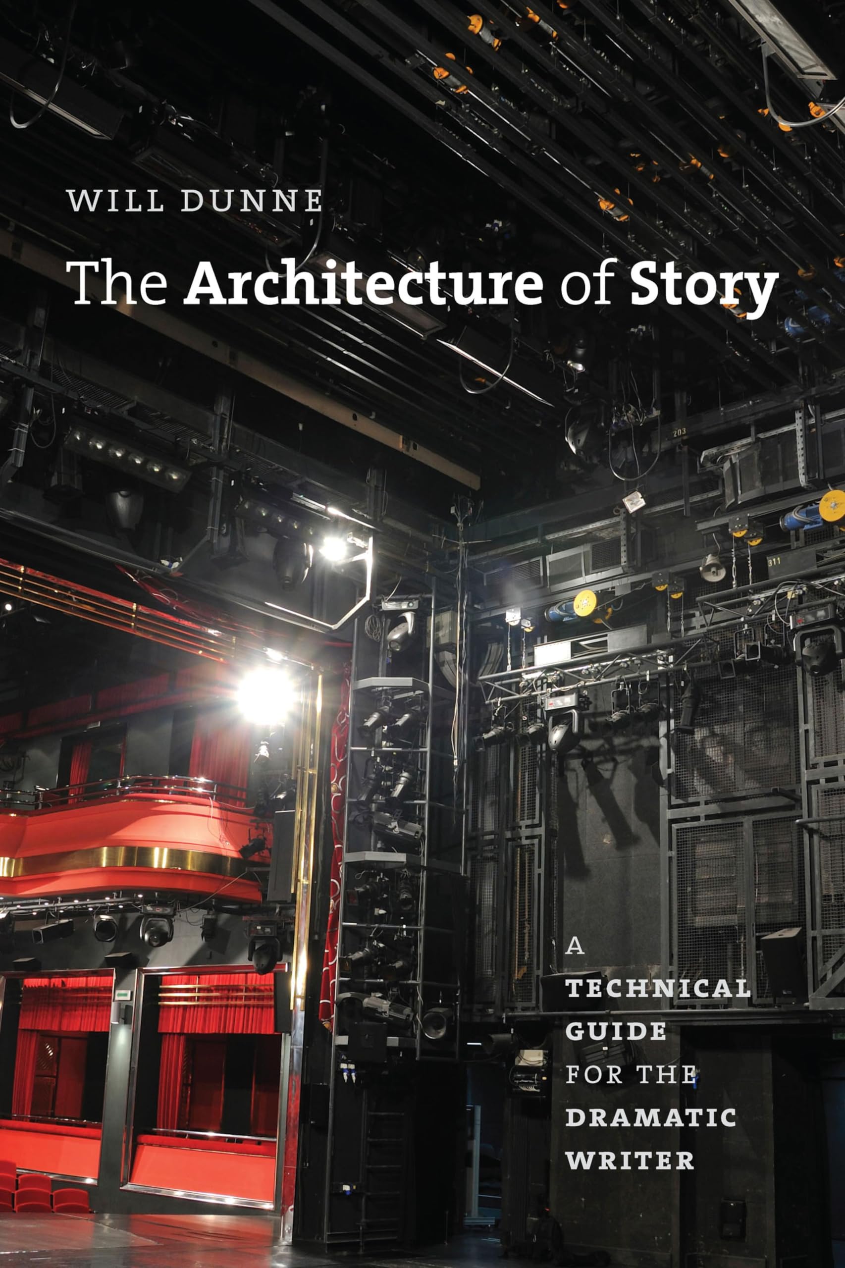 The Architecture of Story: A Technical Guide for the Dramatic Writer (Chicago Guides to Writing, Editing, and Publishing)