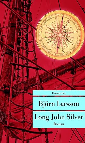 Long John Silver: Der abenteuerliche Bericht über mein freies Leben und meinen Lebenswandel als Glücksritter und Feind der Menschheit (Unionsverlag Taschenbücher)