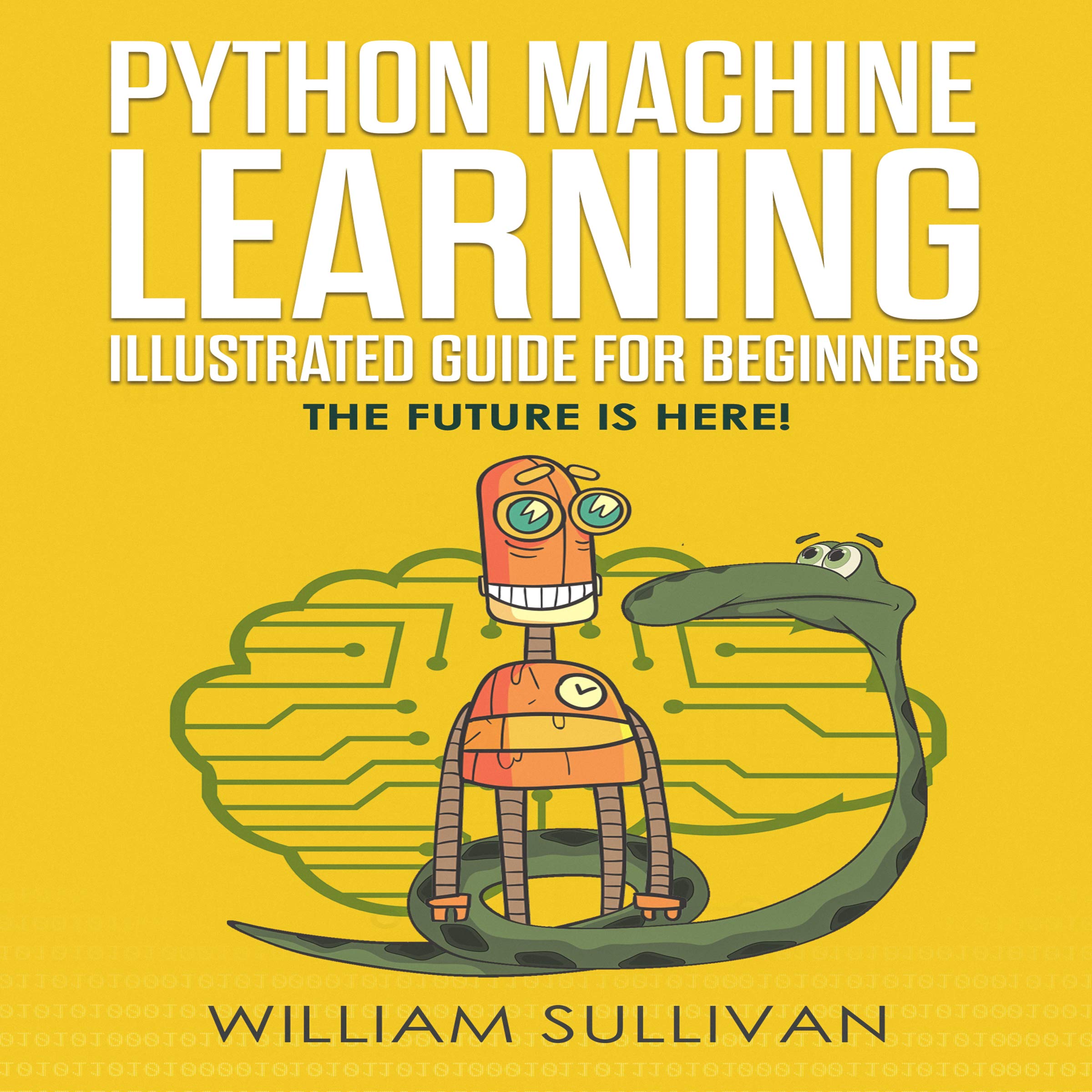 Cover art for Python Machine Learning Guide for Beginners & Intermediates: The Future Is Here!