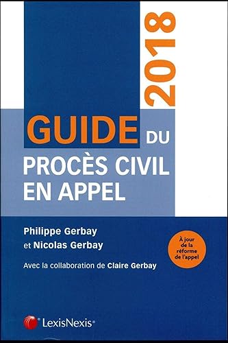 Guide du procès civil en appel: A JOUR DE LA REFORME DE L APPEL