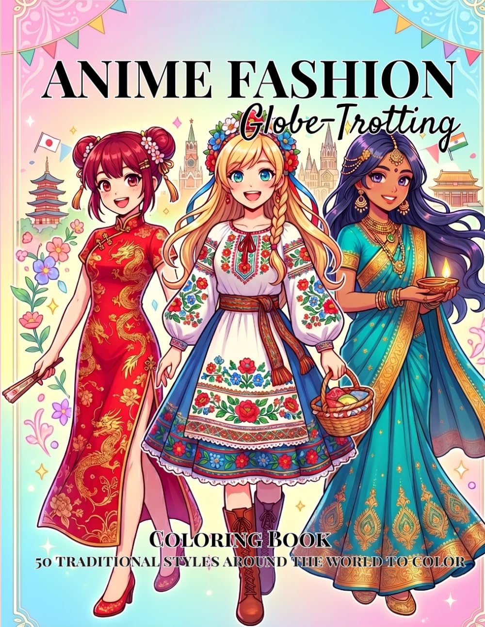 Anime Fashion Globe-Trotting: Traditional Outfits Coloring Book for Adults and Teens: 50 Detailed World Costumes, Cultural Fashion and Beautiful Outlines for Relaxation