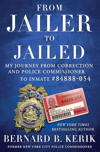 From Jailer to Jailed: My Journey from Correction and Police Commissioner to Inmate #84888-054
