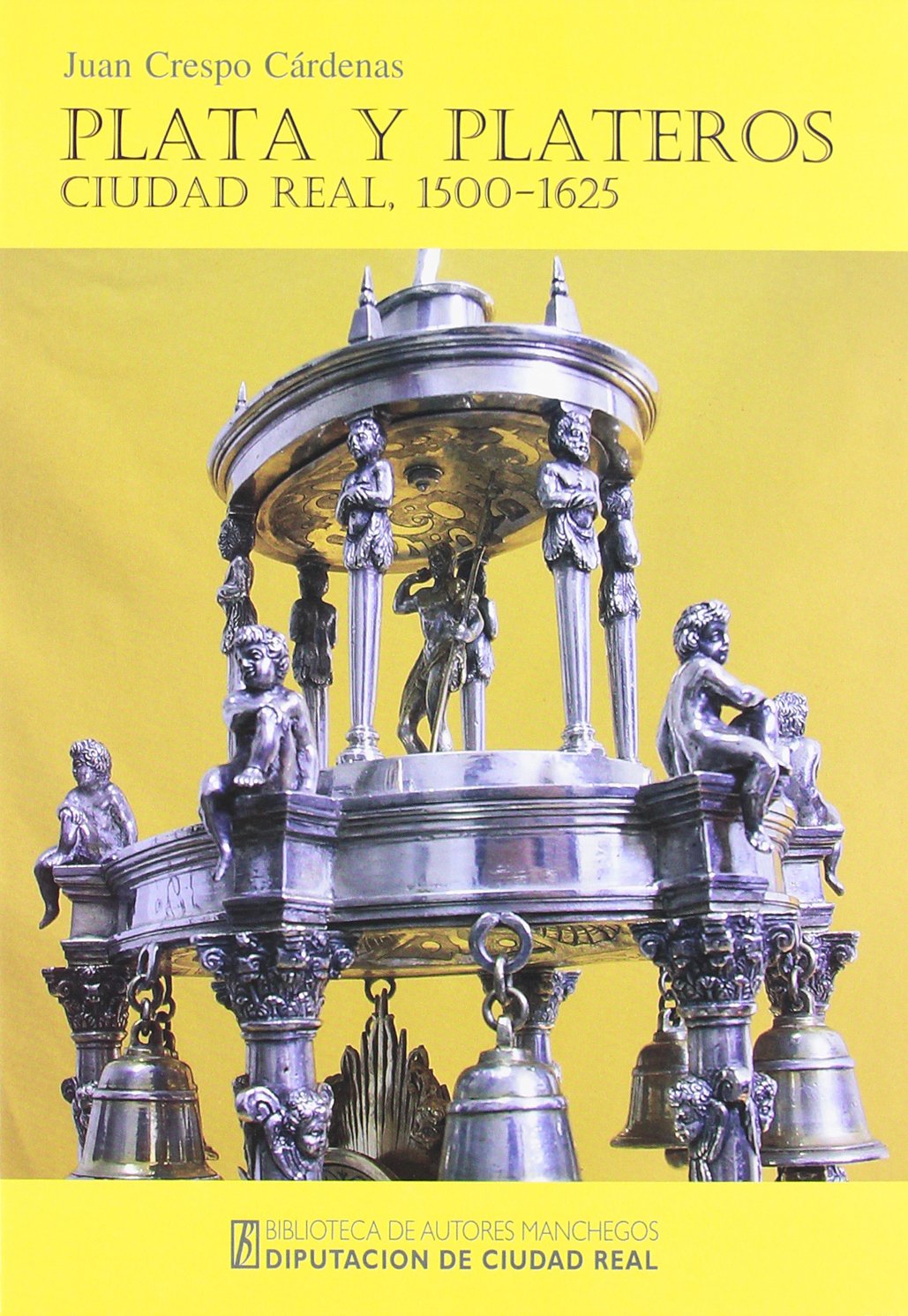 Plata y Plateros En Ciudad Real livre d'histoire de l'art