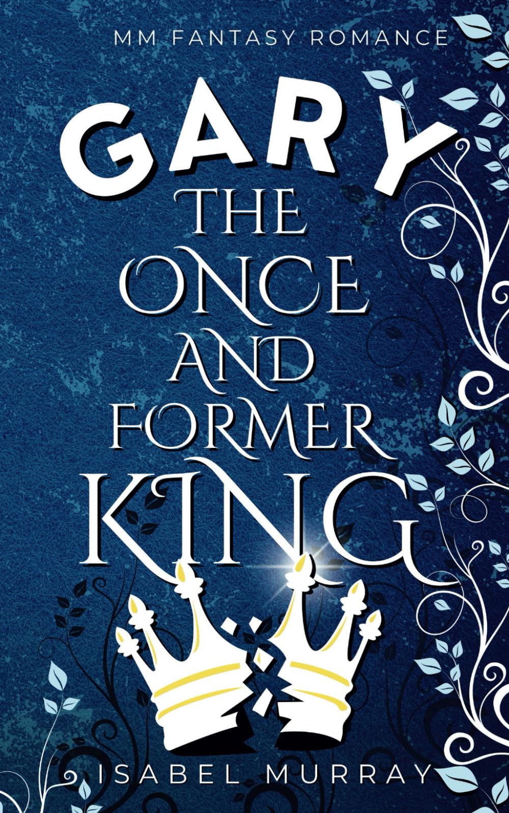 Gary the Once and Former King: MM Fantasy Romance (The Unwanted King)