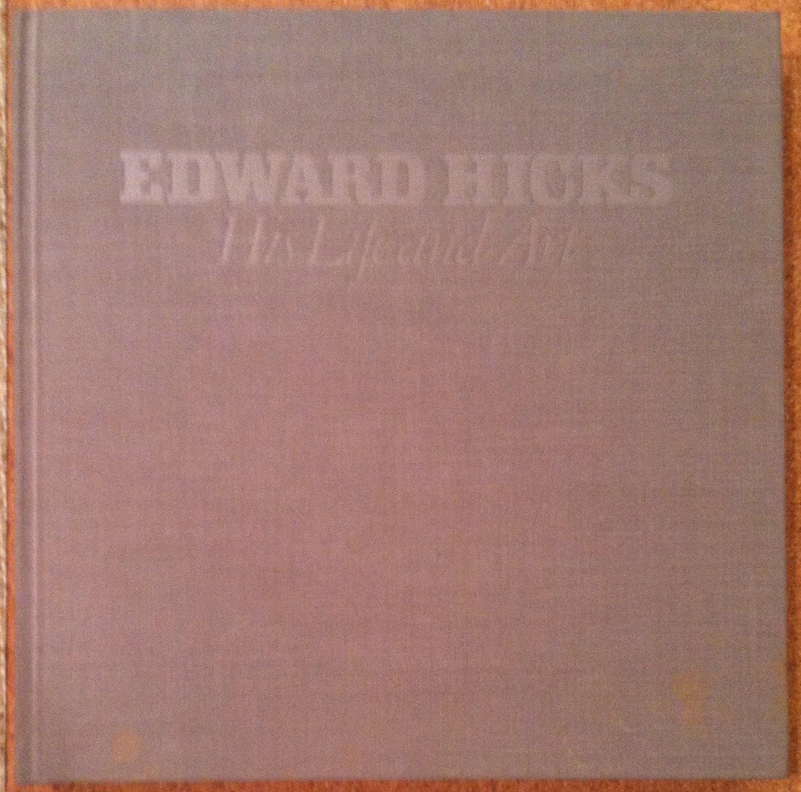 Edward Hicks: His Life and Art - Livre d'art biographique sur le peintre américain
