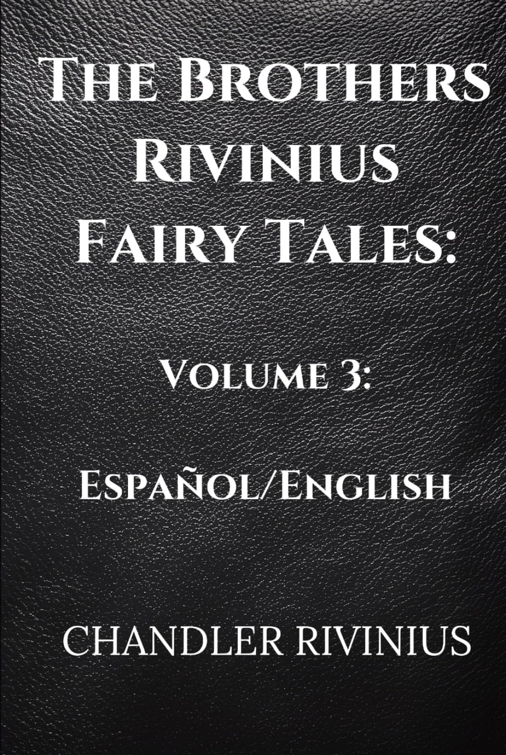 The Brothers Rivinius Fairy Tales: Volume 3: Español/English