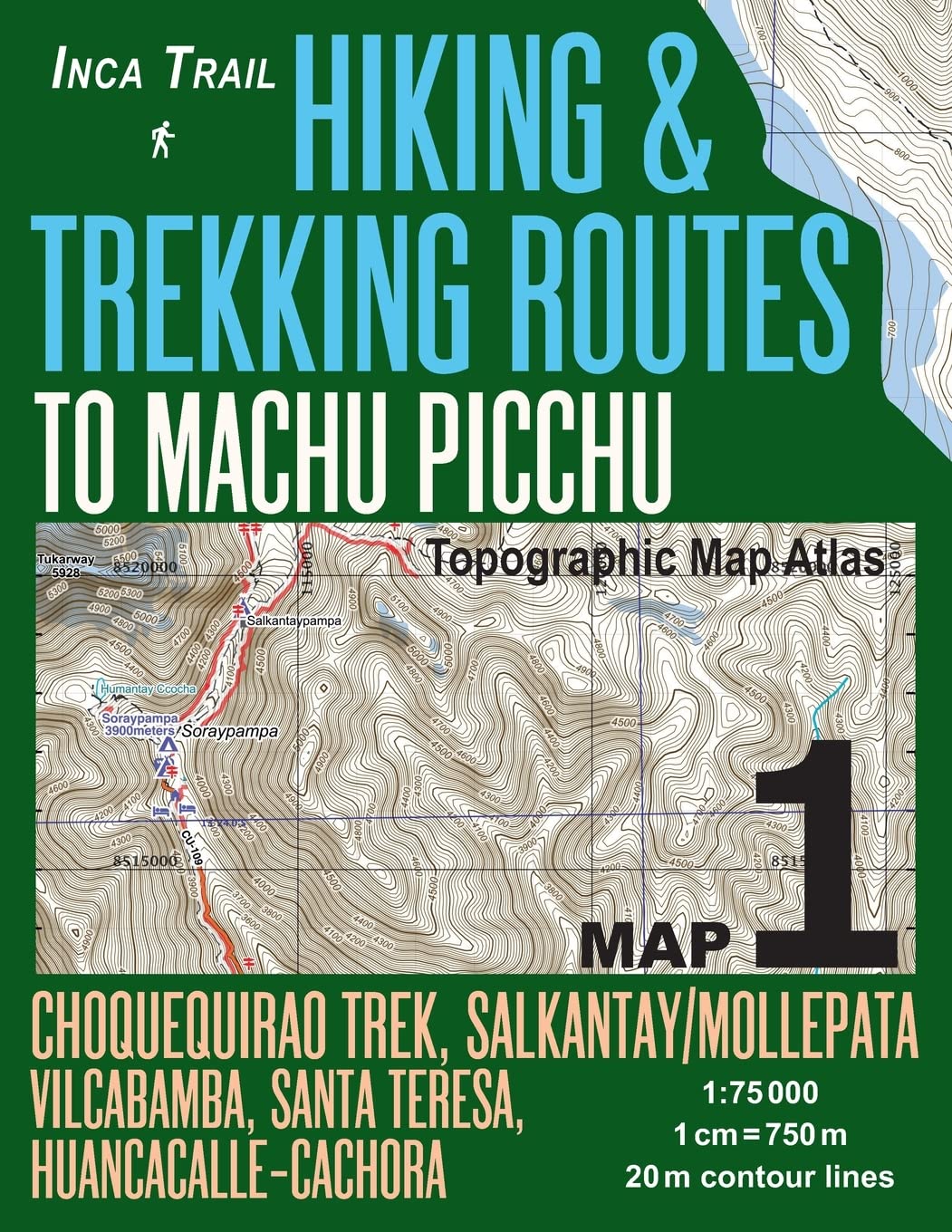 Inca Trail Map 1 Hiking & Trekking Routes to Machu Picchu Topographic Map Atlas Choquequirao Trek, Salkantay/Mollepata, Vilcabamba, Santa Teresa, ... (Travel Guide Hiking Trail Maps Cusco Peru)