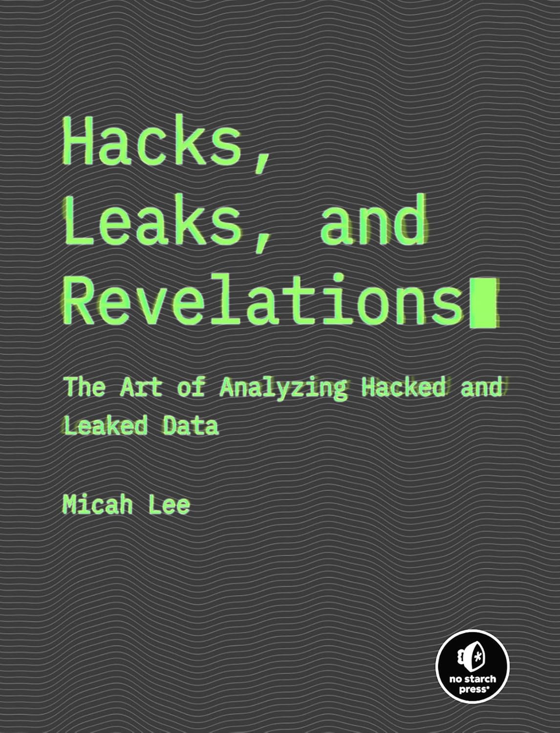 Hacks, Leaks, and Revelations The Art of Analyzing Hacked and Leaked Hacks, Leaks, and Revelations The Art of Analyzing Hacked and Leaked