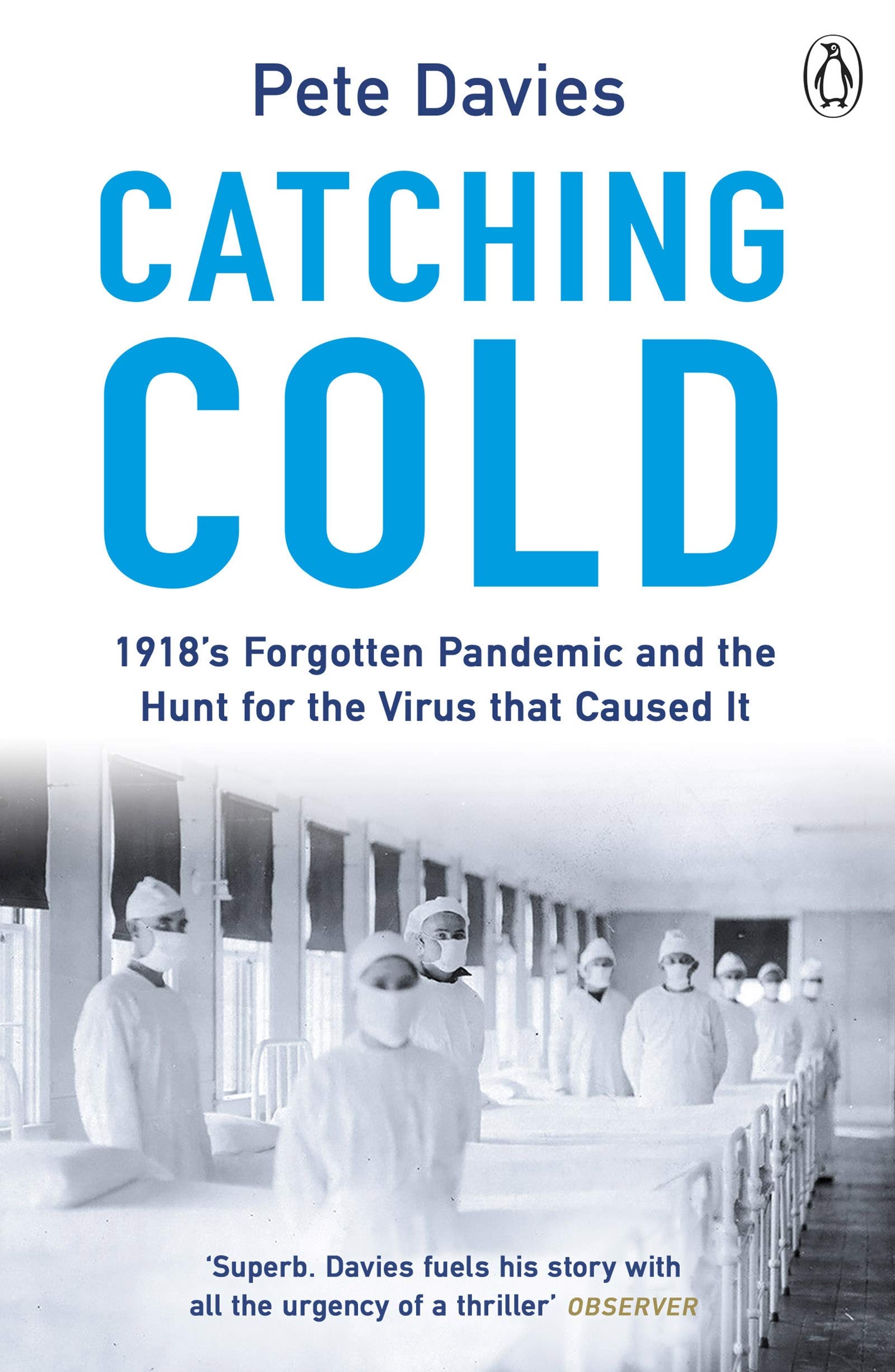 Catching Cold: 1918's Forgotten Tragedy and the Scientific Hunt for the Virus That Caused It