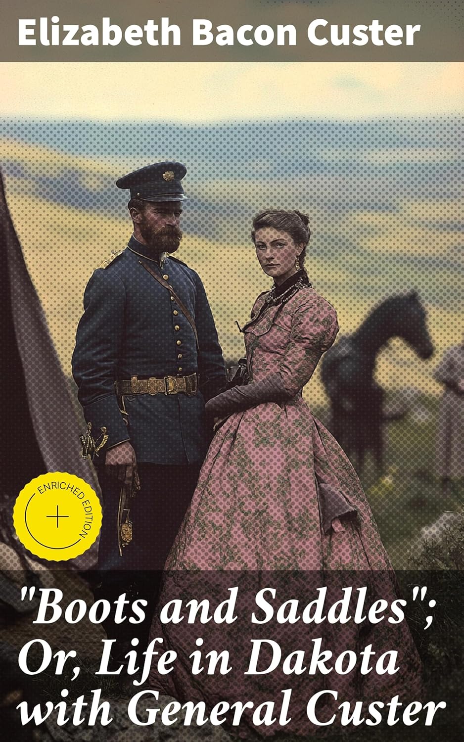 "Boots and Saddles"; Or, Life in Dakota with General Custer: Enriched edition. A Frontier Memoir of Adventure, Love, and Conflict in Dakota Territory      Kindle Edition