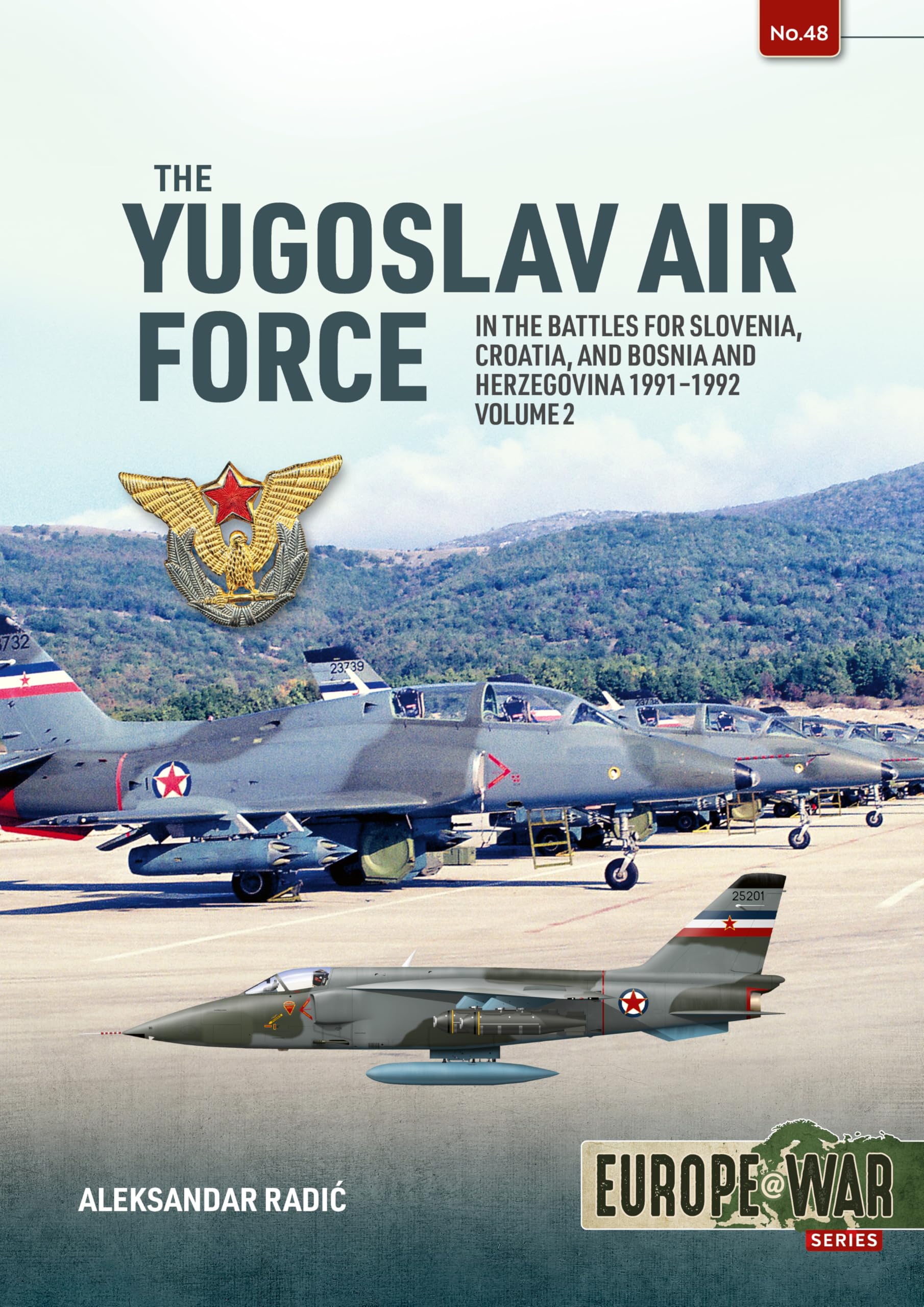 The Yugoslav Air Force in Battles for Slovenia, Croatia and Bosnia and Herzegovina, Volume 2: JRViPVO in the Yugoslav War, 1991-1992 (Europe@War)