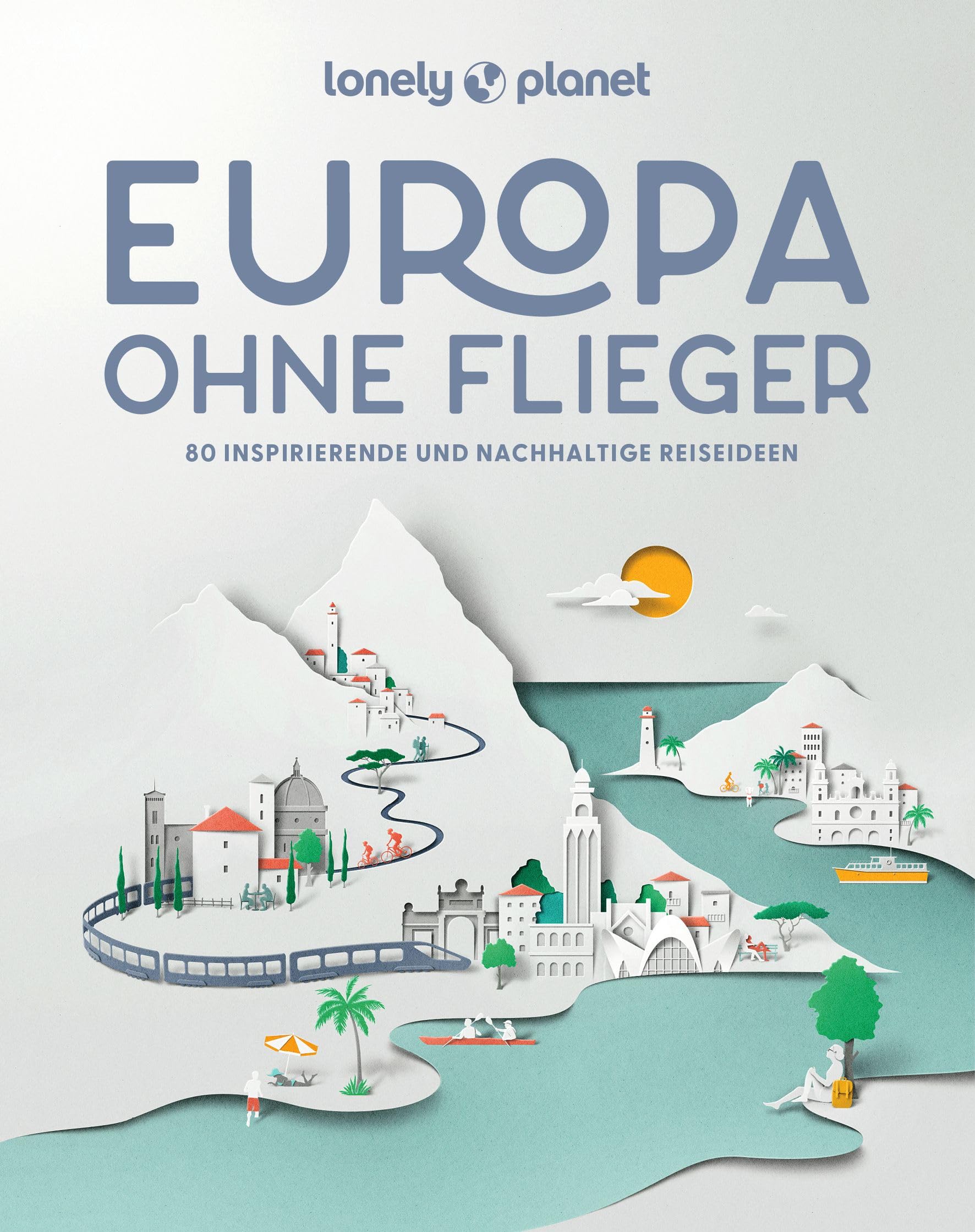 LONELY PLANET Bildband Europa ohne Flieger: 80 inspirierende und nachhaltige...
