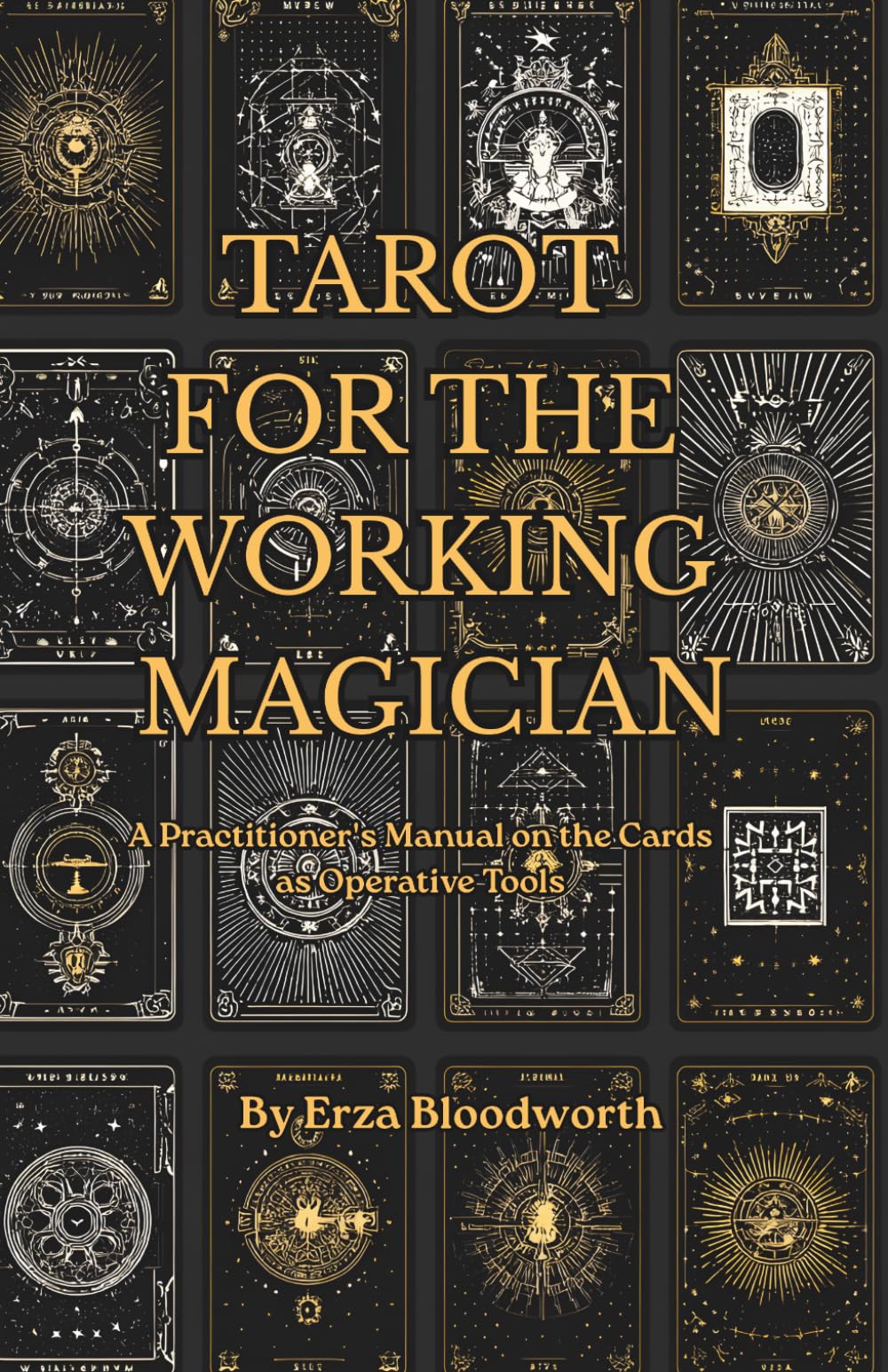 Tarot For the Working Magician: A Practitioner's Manual on the Cards as Operative Tools: Practical Tarot Spells for Manifestation, Control, and Real-World Results