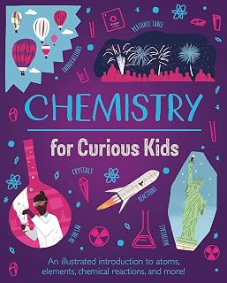 Chemistry for Curious Kids: Illustrated STEM Book on Atoms, Elements, Reactions Ages 8-12