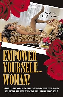 EMPOWER YOURSELF... WOMAN!: 7 Self-Care Principles to Help You Reclaim Your Inner Power and Become the Woman You Were Always Meant to Be