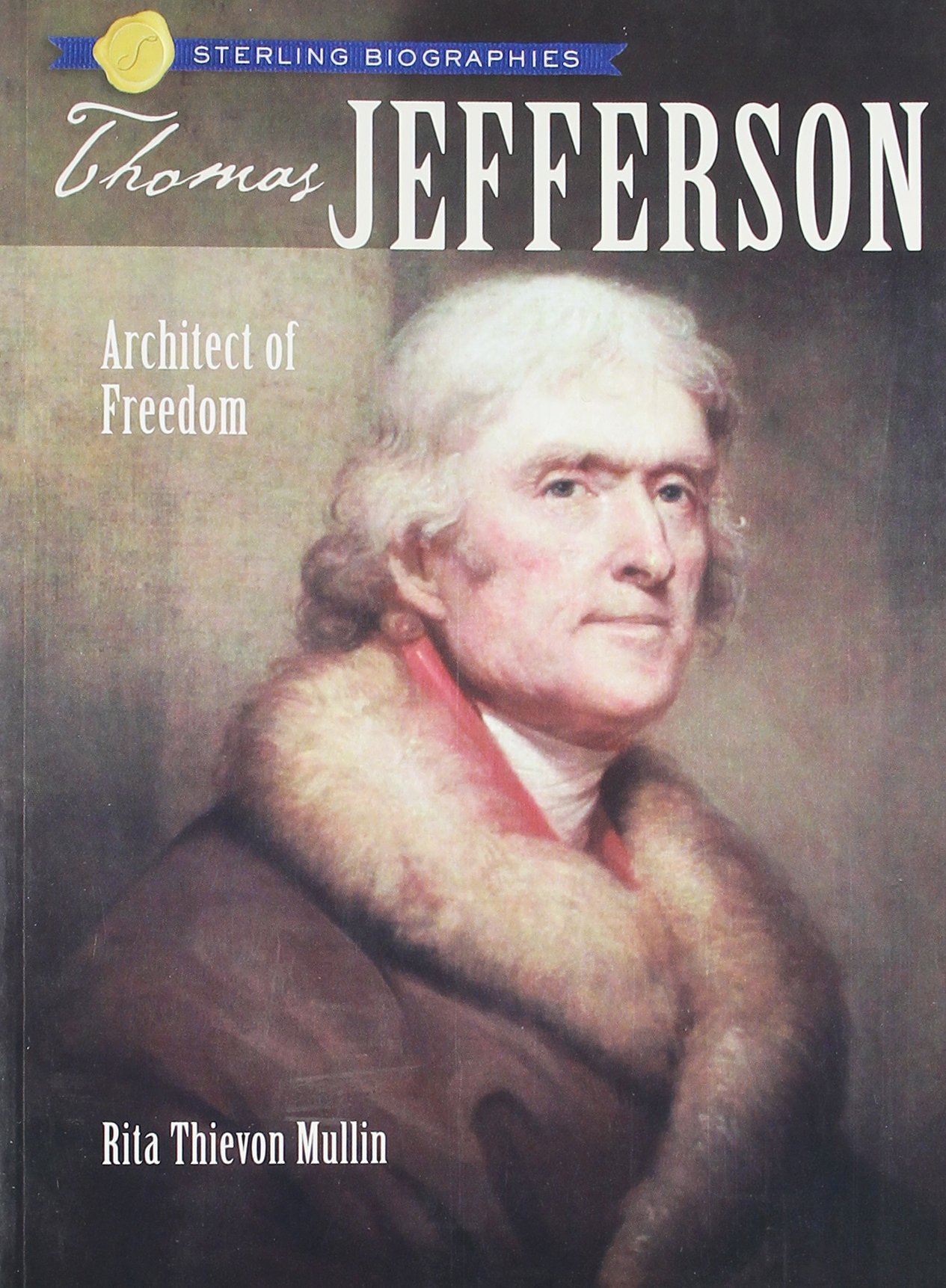 Sterling Biographies(r): Thomas Jefferson: Architect of Freedom