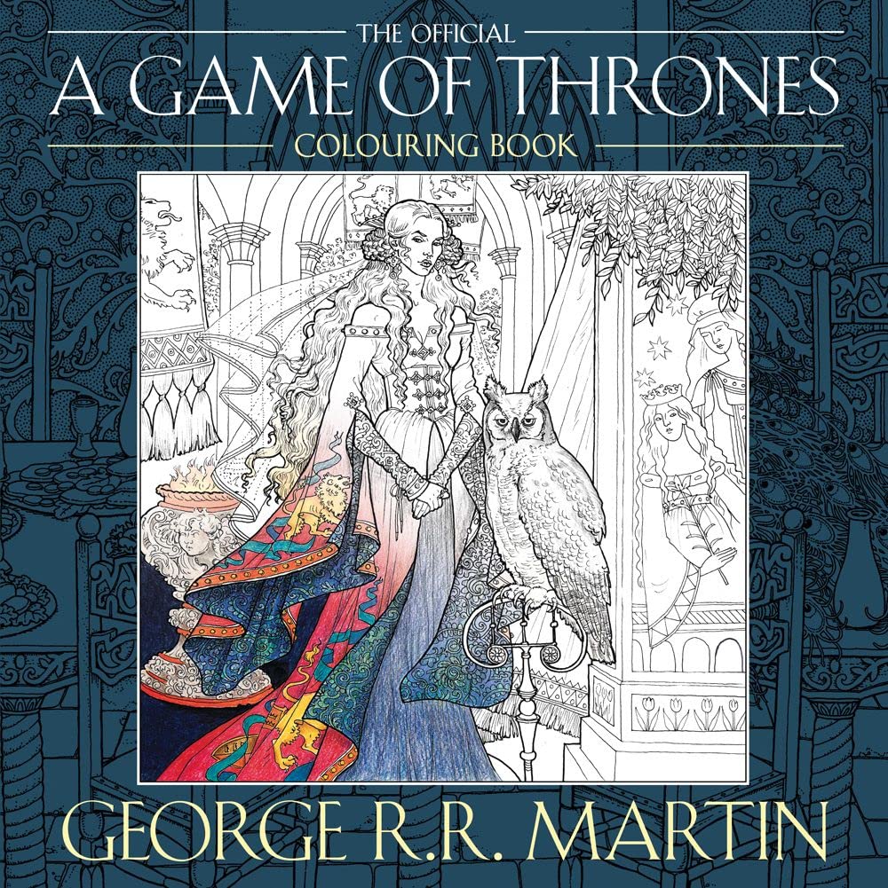 The Official A Game of Thrones Colouring Book: Create stunning art based on  your favourite characters and locations from A Song of Ice and Fire:  Amazon.co.uk: Martin, George R.R., Gilbert, Yvonne, Howe,