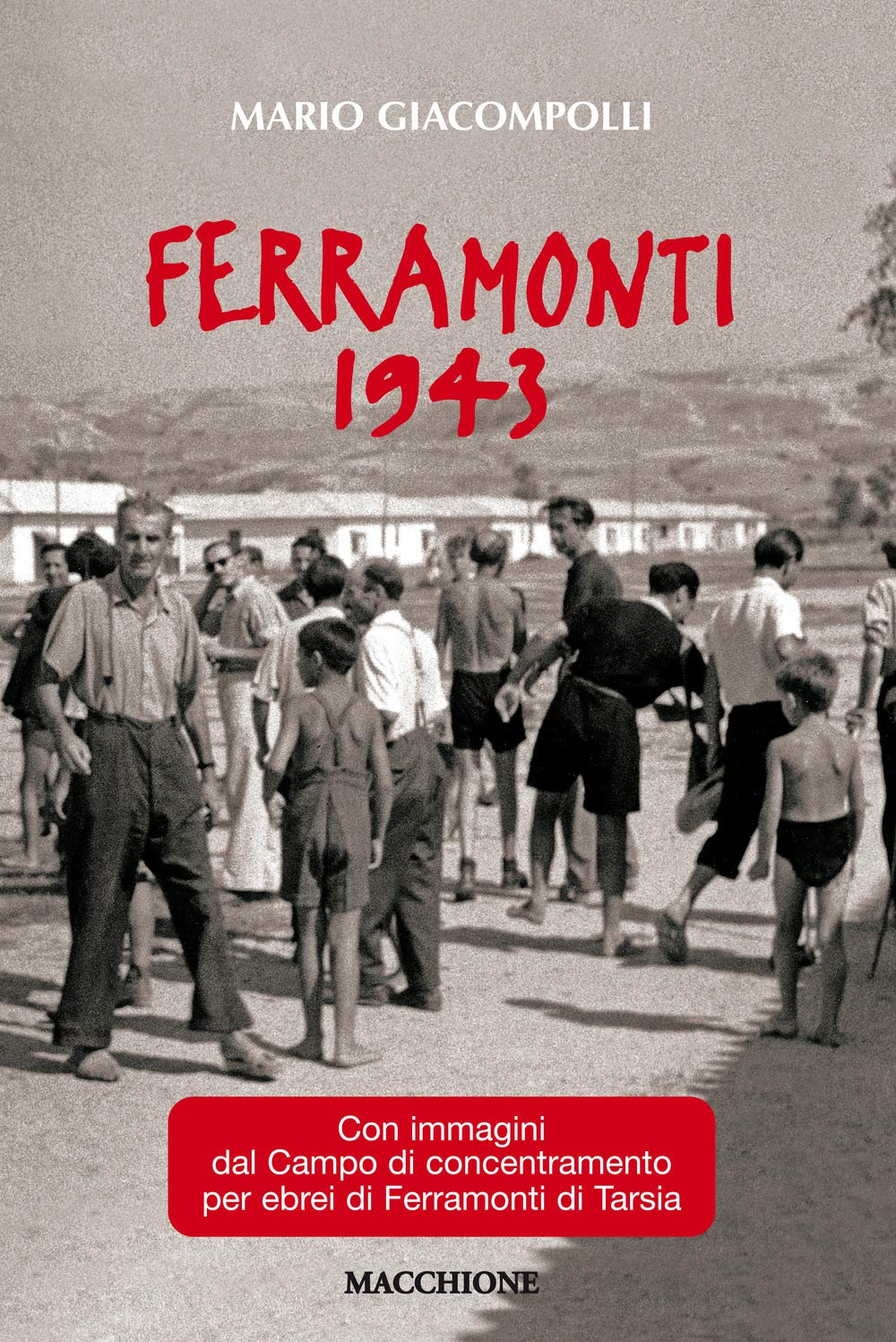 Ferramonti 1943. Con Immagini Del Campo Di Concentramento Per Ebrei Di Ferramonti Di Tarsia - 4