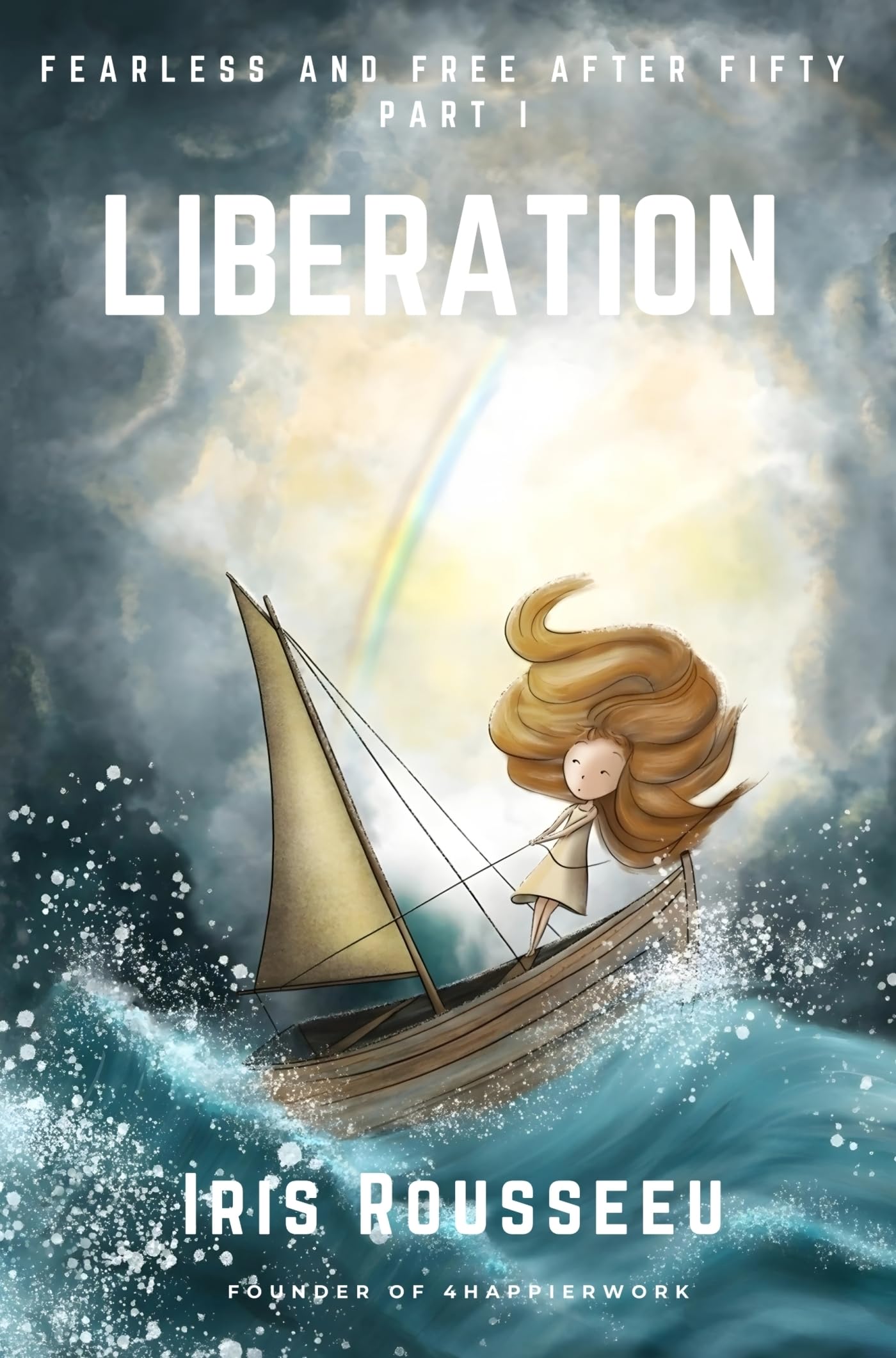 LIBERATION - Fearless and Free after Fifty Series, Part One - First Edition: BREAKING FREE FROM THE STORM OF STUCKNESS