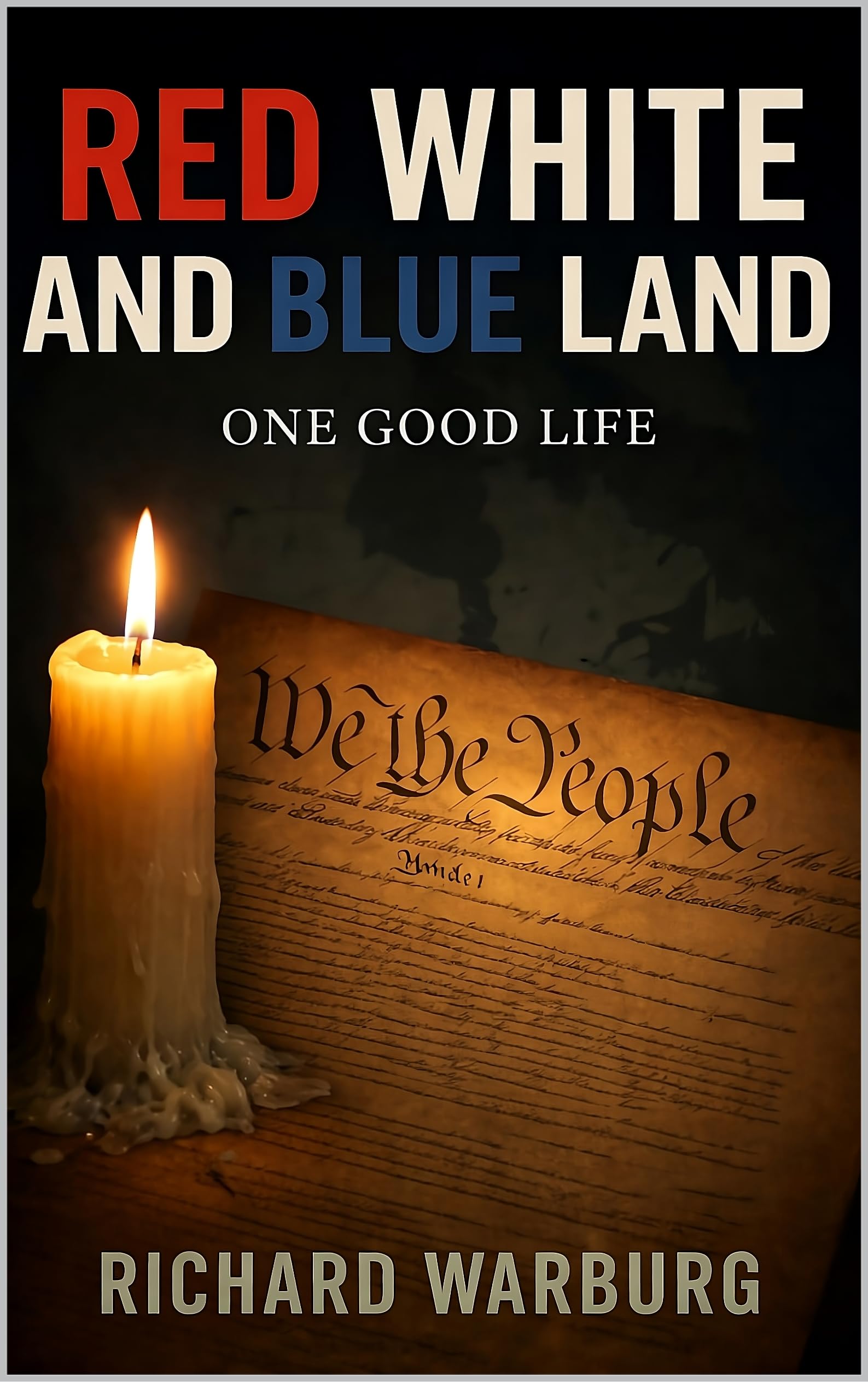 RED WHITE AND BLUE LAND: ONE GOOD LIFE