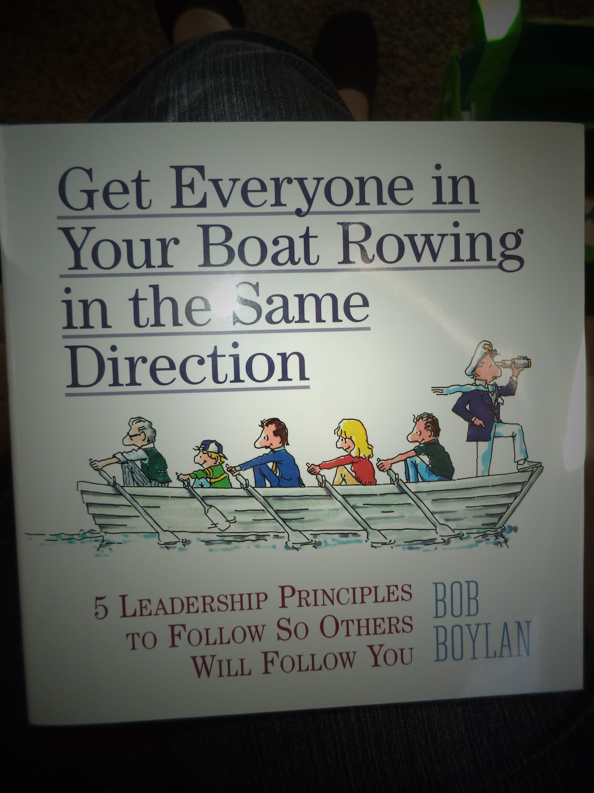 Get Everyone in Your Boat Rowing in the Same Direction: 5 Leadership Principles to Follow So Others