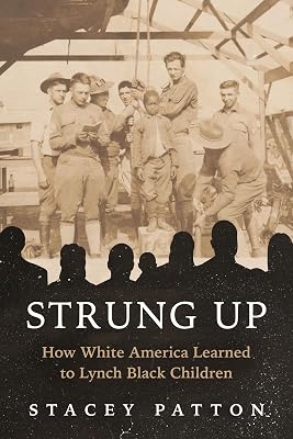 Strung Up: How White America Learned to Lynch Black Children