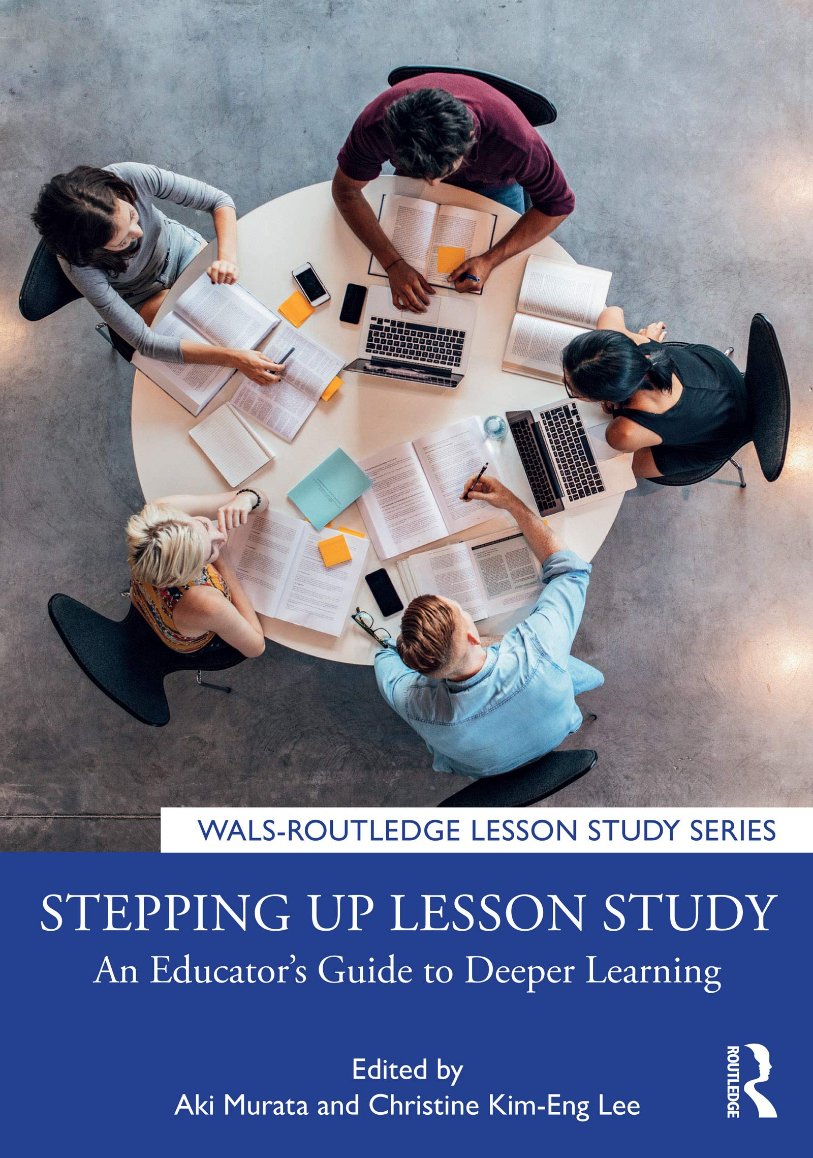 Stepping up Lesson Study: An Educator’s Guide to Deeper Learning (WALS-Routledge Lesson Study Series)