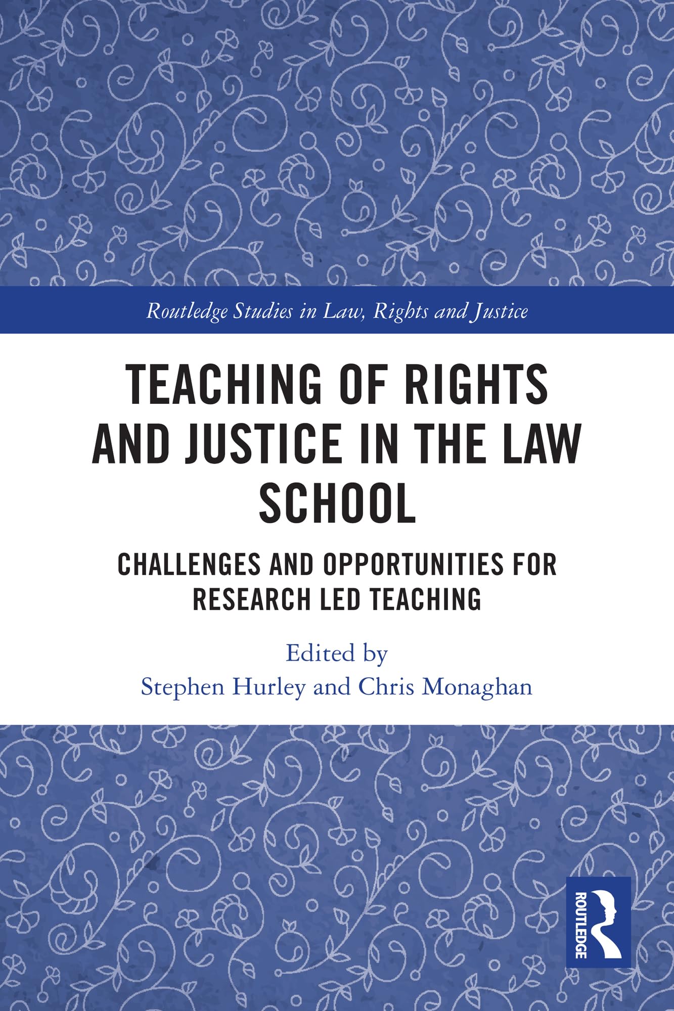 Teaching of Rights and Justice in the Law School: Challenges and Opportunities for Research Led Teaching (Routledge Studies in Law, Rights and Justice)