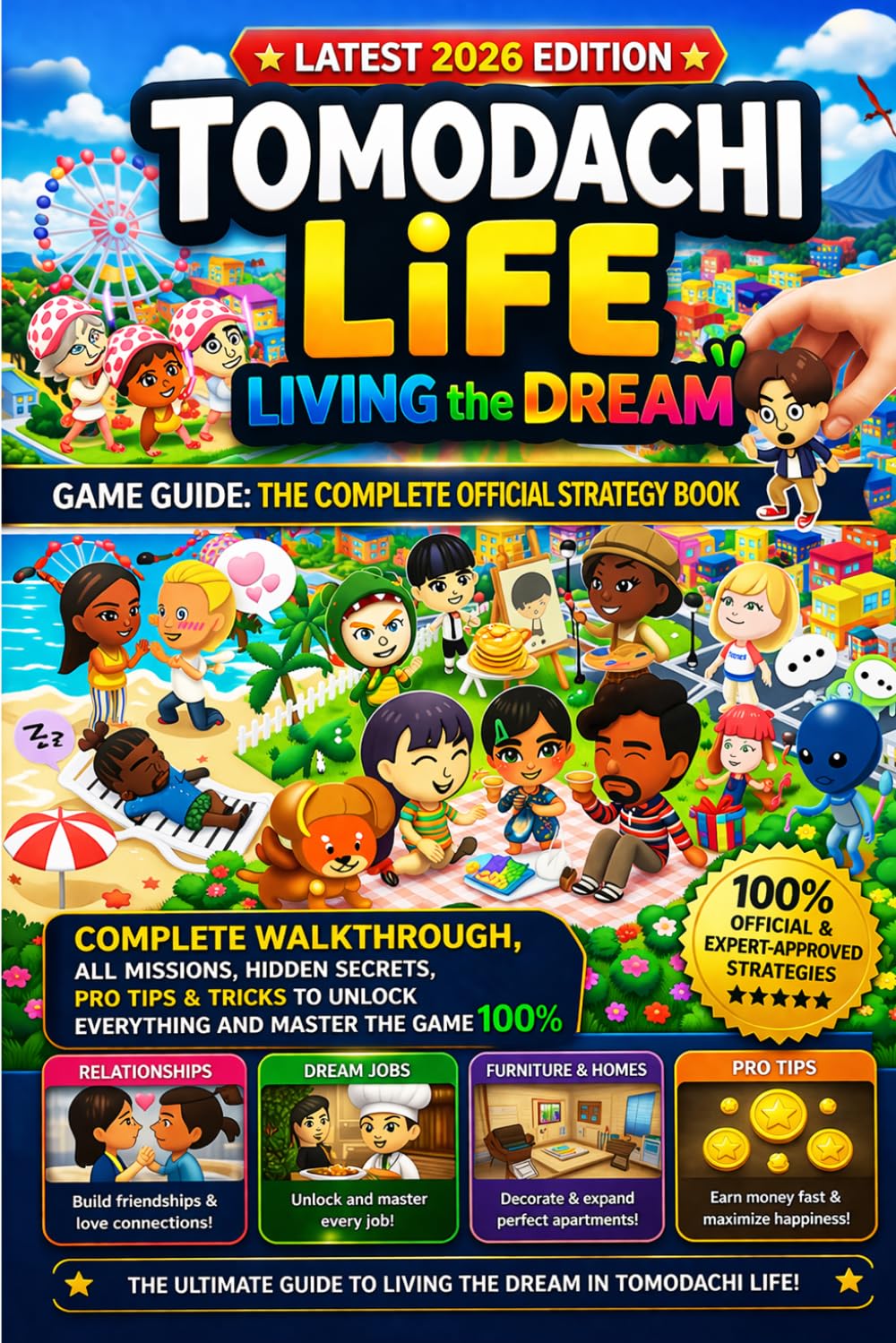 TOMODACHI LIFE: LIVING THE DREAM GAME GUIDE: THE COMPLETE OFFICIAL STRATEGY BOOK: The Complete Walkthrough, All Missions, Hidden Secrets, Pro Tips & ... to Unlock Everything and Master the Game 100%