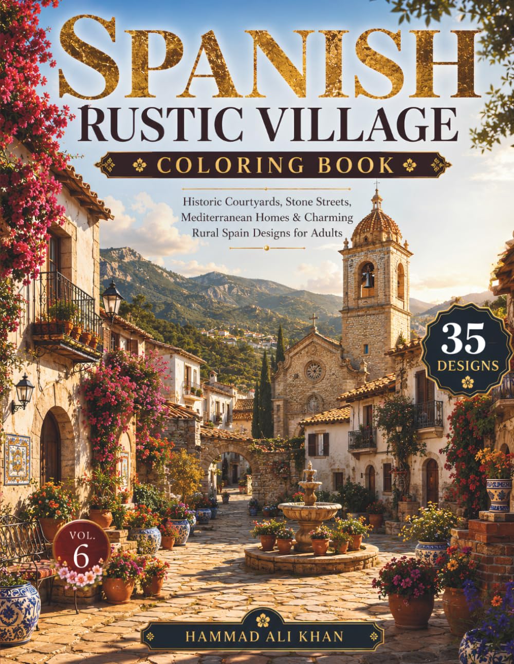 Spanish Rustic Village Coloring Book: 35 Historic Courtyards, Stone Streets, Mediterranean Homes & Charming Rural Spain Designs for Adults | Vol. 6 (World Village Coloring Collection)