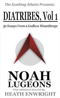 Diatribes: Volume One: 50 Essays From a Godless Misanthrope (The Scathing Atheist Presents Book 1)