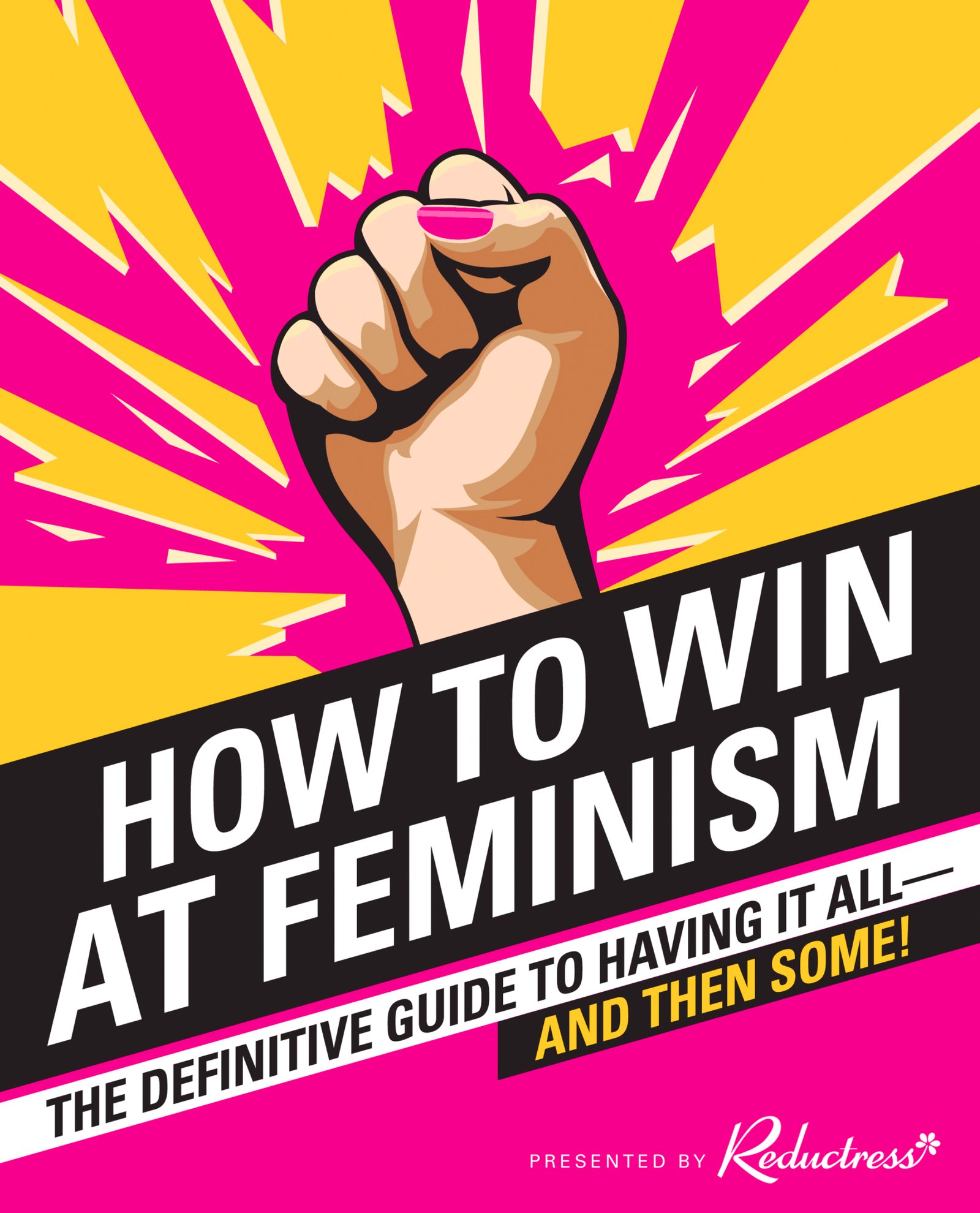 How to Win at Feminism: The Definitive Guide to Having It All―And Then Some! – Hilarious Feminist Comedy from Reductress on Battling Patriarchy Paperback – October 25, 2016