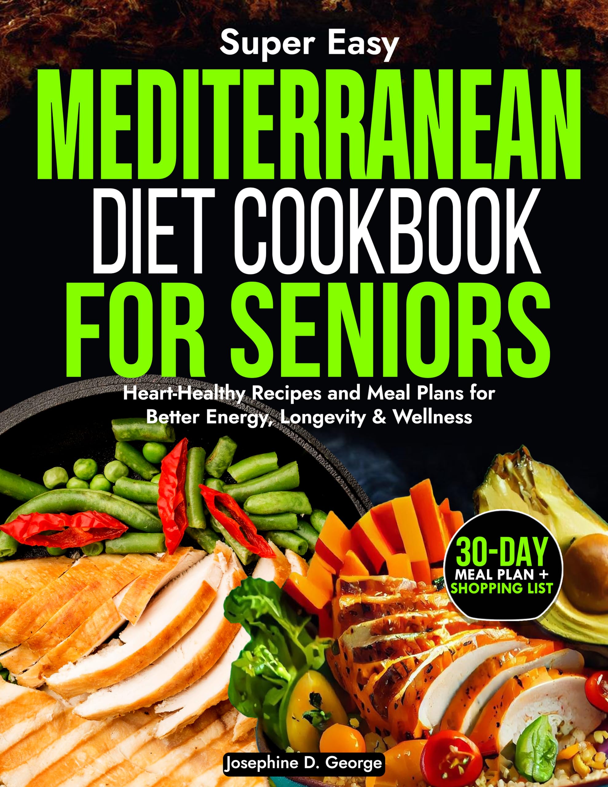The Super Delicious Mediterranean Diet Cookbook for Seniors: Heart-Healthy Recipes and Meal Plans for Better Energy, Longevity & Wellness