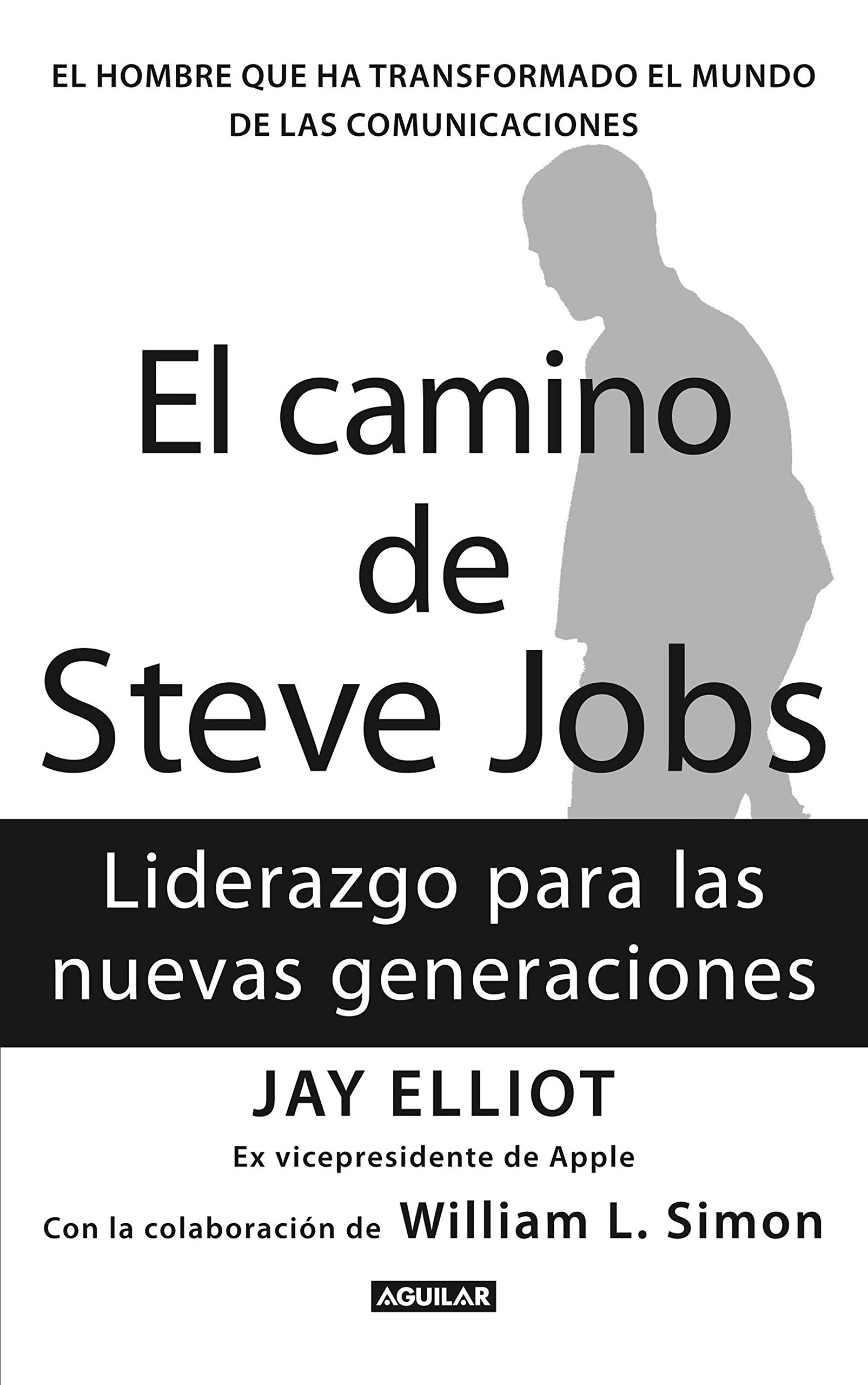 El camino de Steve Jobs: El hombre que ha transformado el mundo de las comunicaciones (Spanish Edition)