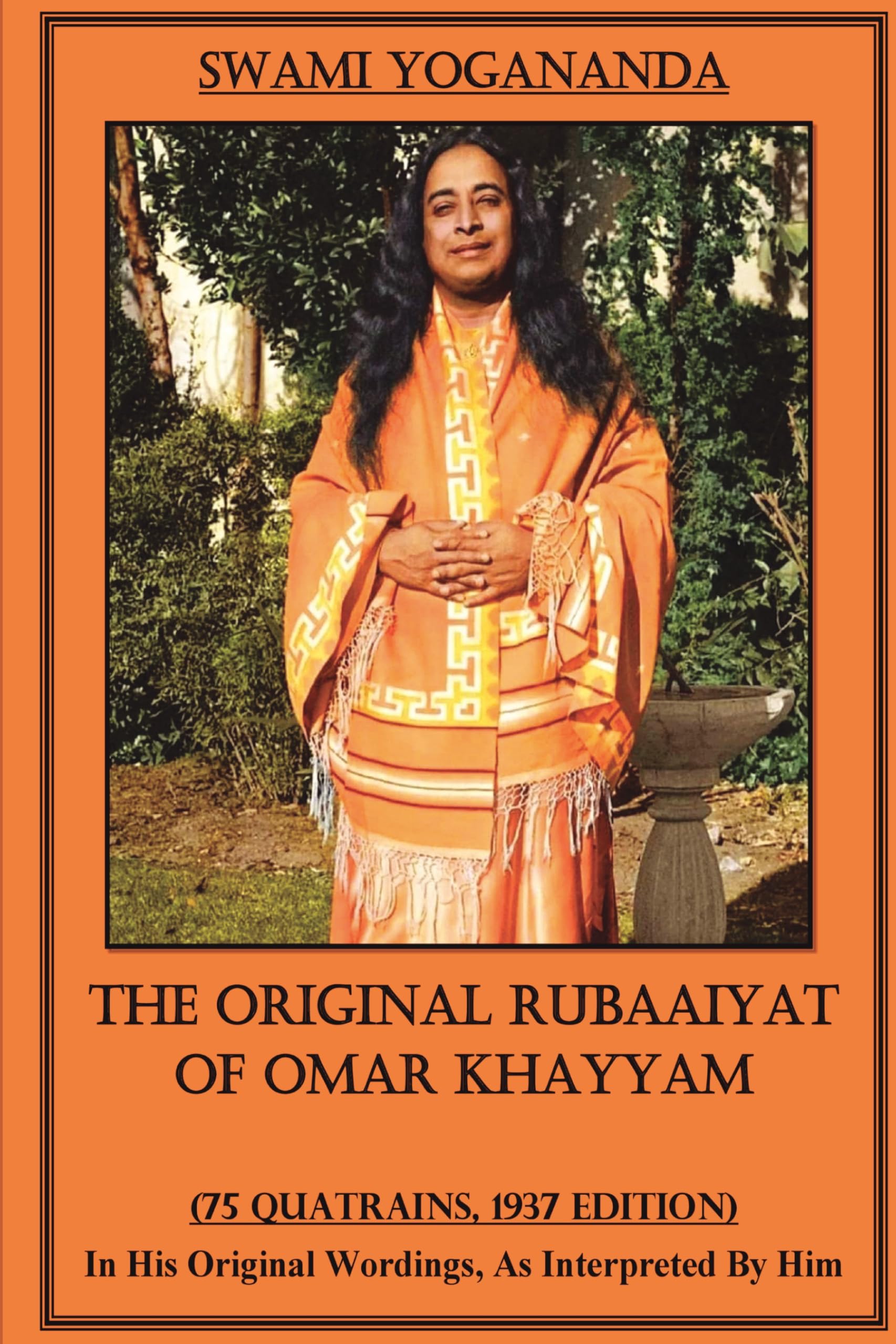 The Original Rubaaiyat of Omar Khayyam - A Spiritual Interpretation by Swami Yogananda: (75 Quatrains, 1937 Original Edition)