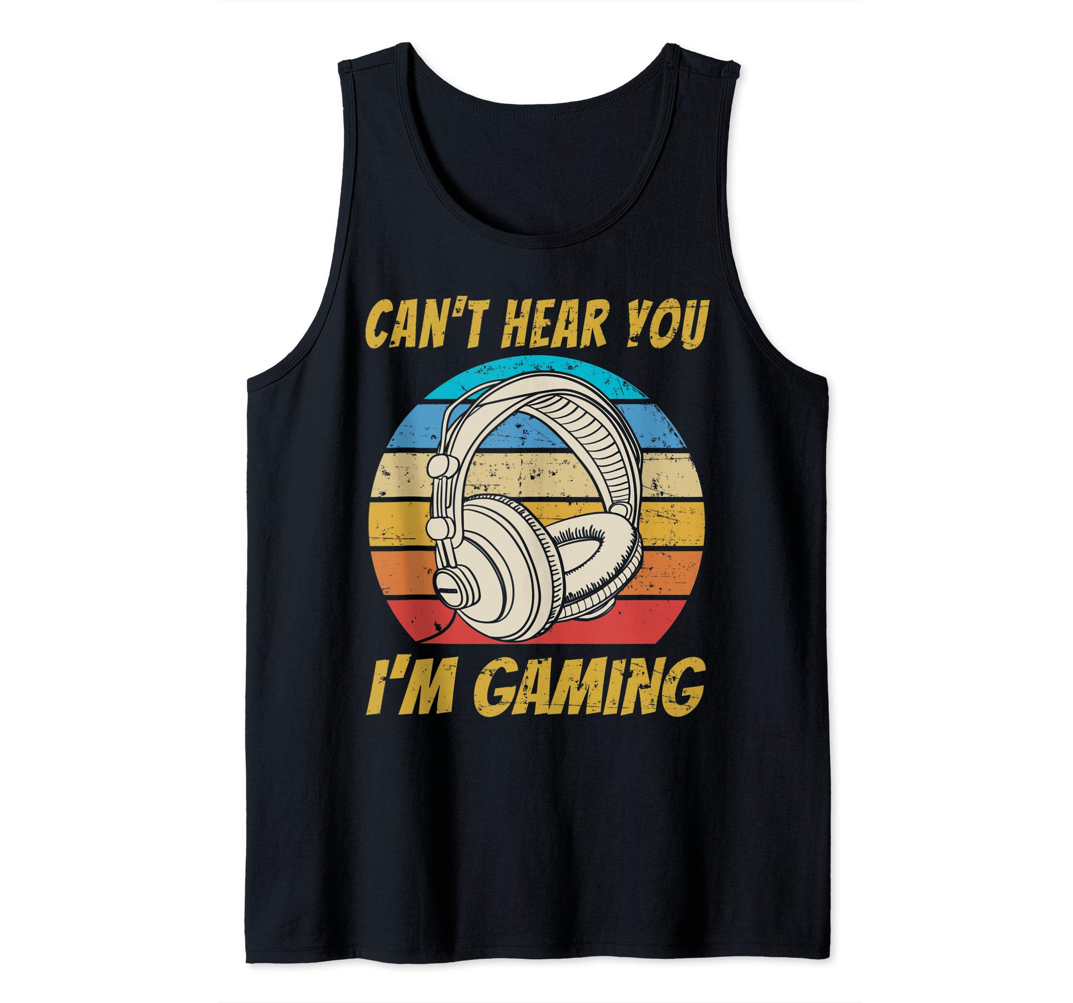 Retro Gamer Gift Headset Funny Can't Hear You I'm Gaming Tank Top