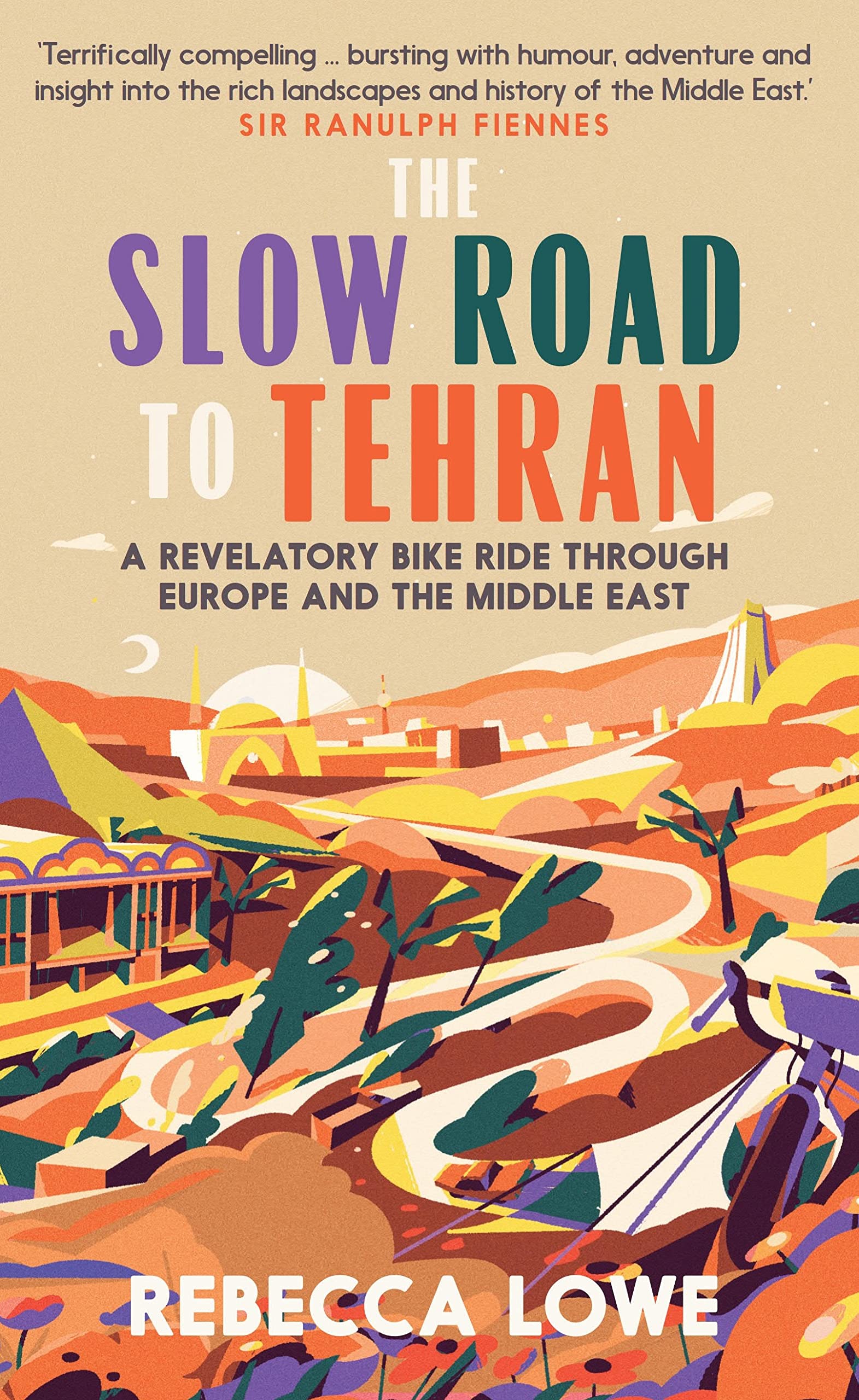 The Slow Road to Tehran: A Revelatory Bike Ride through Europe a