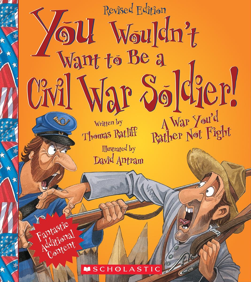 You Wouldn't Want to Be a Civil War Soldier! (Revised Edition) (You Wouldn't Want to...: American History)