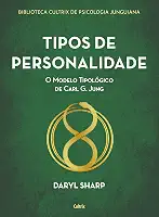 Tipos de Personalidade - Nova Edição: o Modelo Tipológico de Carl g. Jung