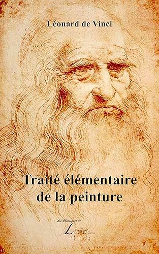 Traité élémentaire de la peinture: Nouvelle édition, revue, corrigée et augmentée de la vie de l’auteur et de 58 figures d’après les dessins originaux de Le Poussin