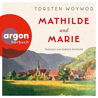Mathilde und Marie Hörbuch von Torsten Woywod