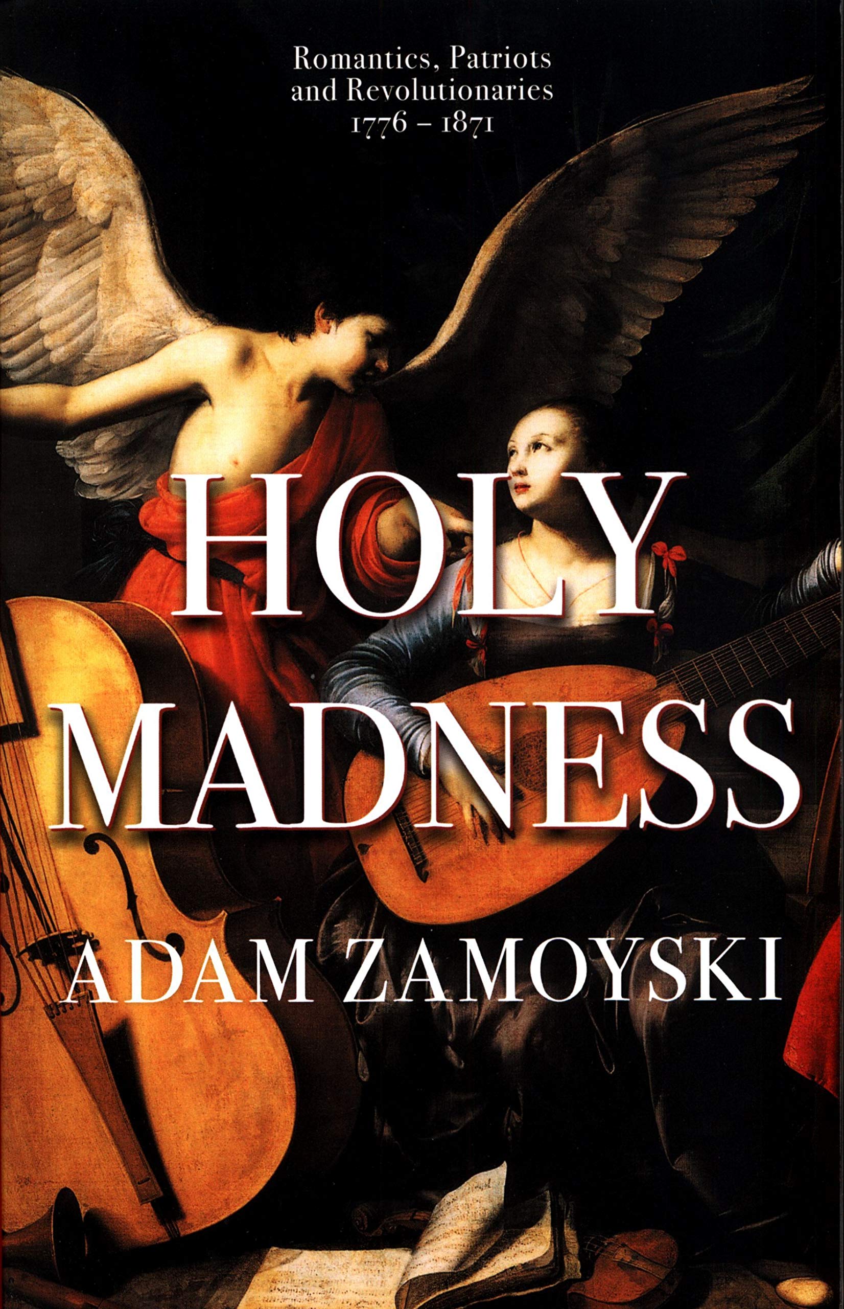 Holy Madness: Romantics, Patriots And Revolutionaries 1776-1871
