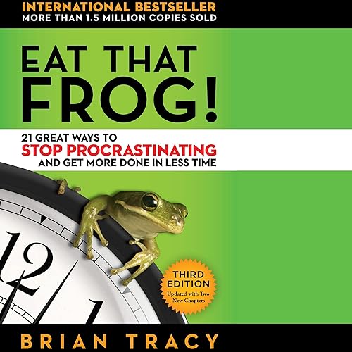 Eat That Frog!: 21 Great Ways to Stop Procrastinating and Get More Done in Less