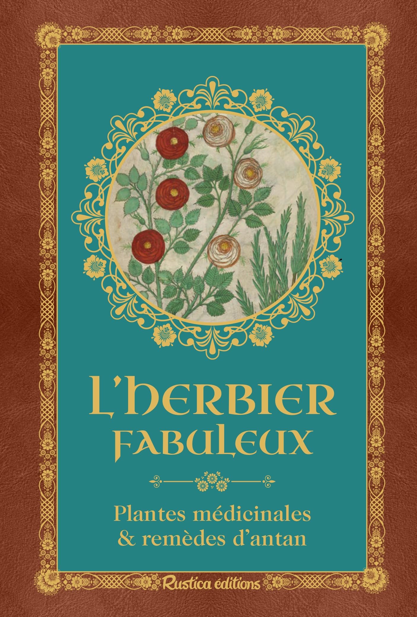 L'herbier fabuleux: Plantes médicinales & remèdes d'antan