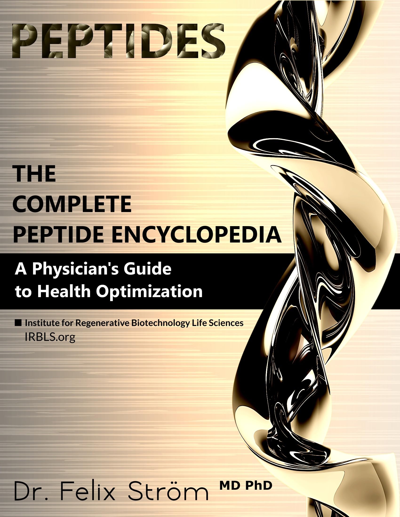 PEPTIDES - The Complete Peptide Encyclopedia: A Physician's Guide to Health Optimization (The Peptide Book Collection Series 1)