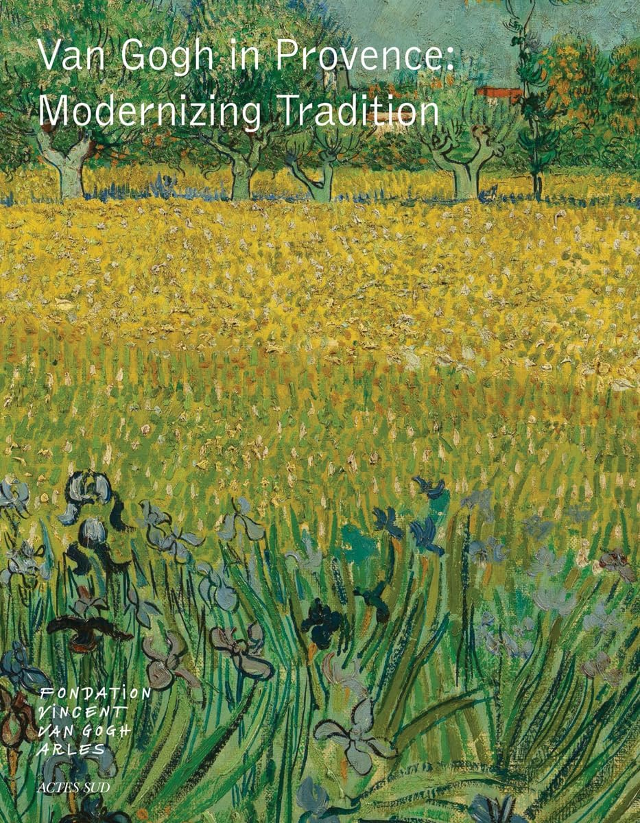 Van Gogh in Provence: Modernizing Tradition Hardcover โ September 27, 2016