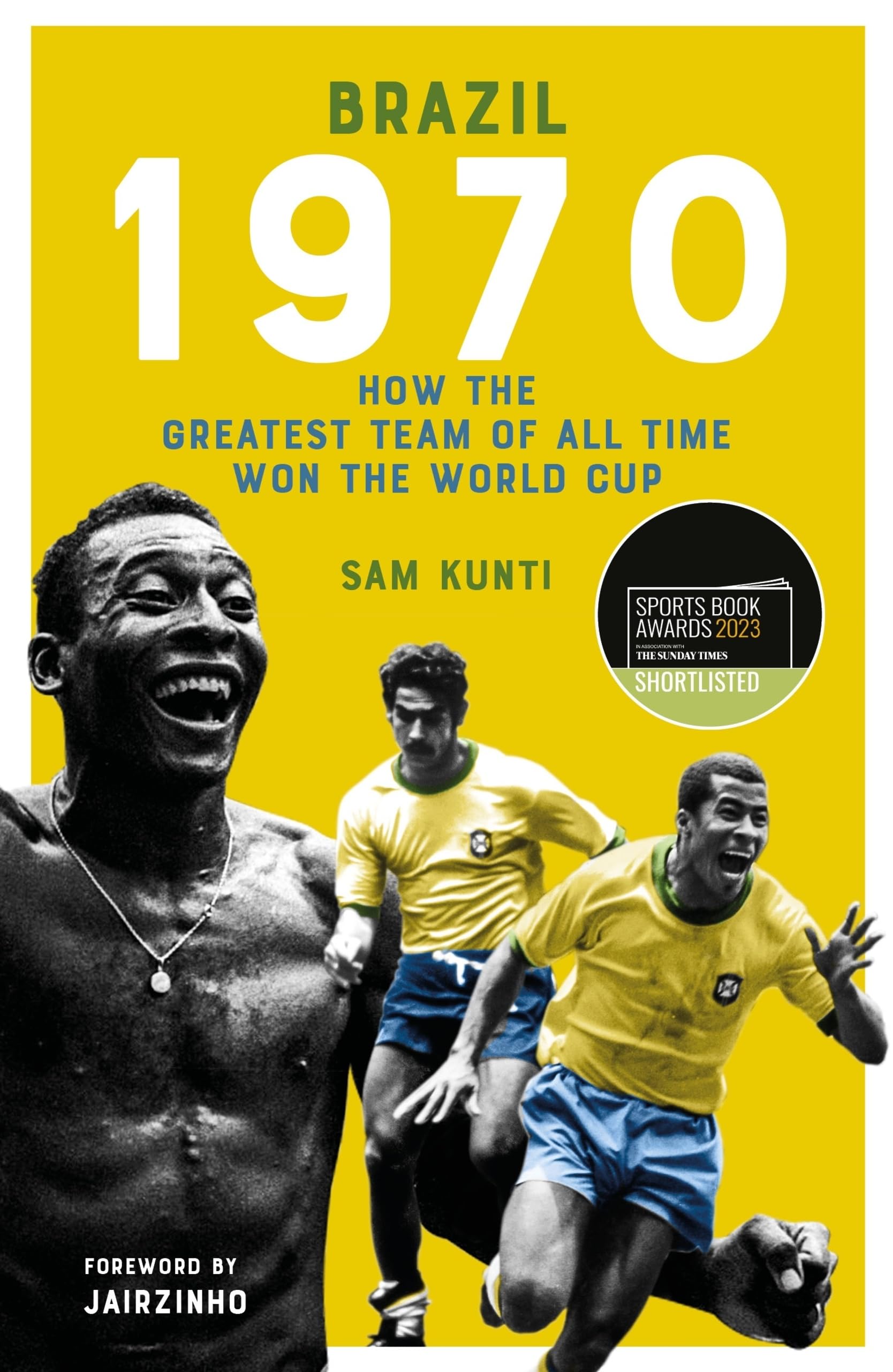 Brazil 1970 : How the Greatest Team of All Time Won the World Cup