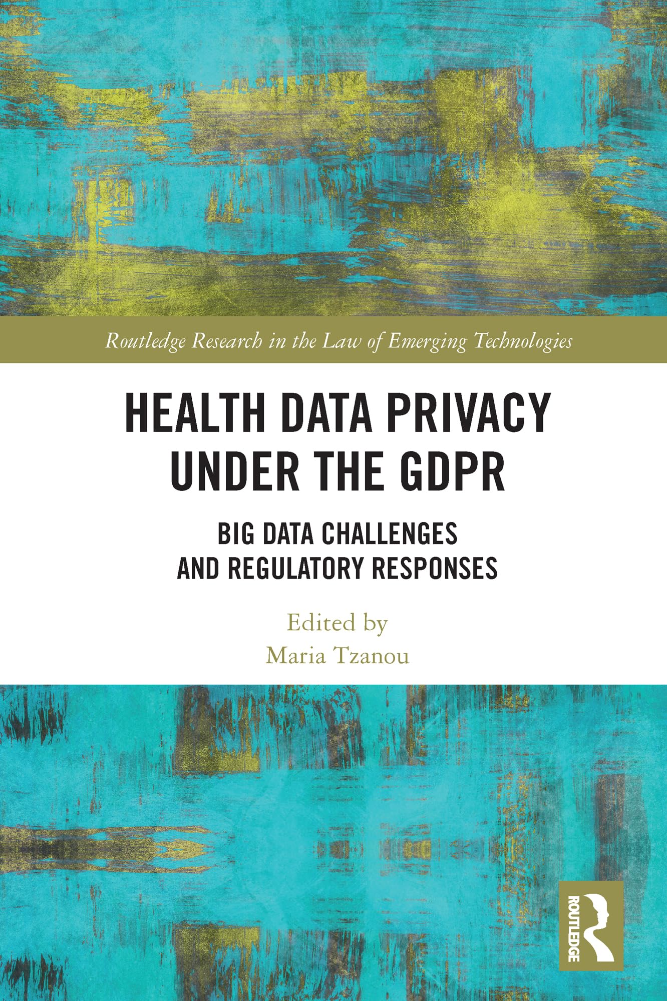 Health Data Privacy under the GDPR: Big Data Challenges and Regulatory Responses (Routledge Research in the Law of Emerging Technologies)