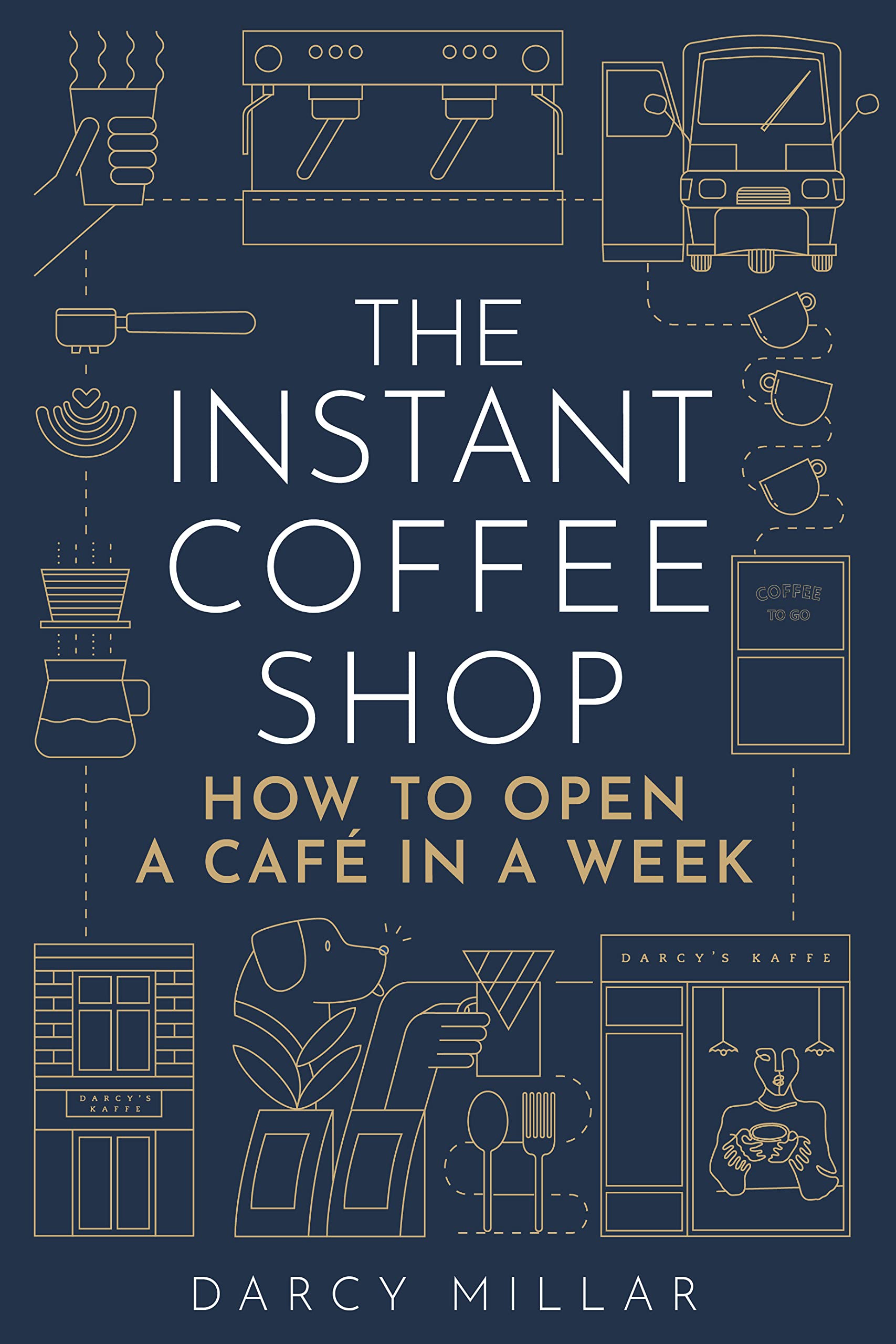 The Instant Coffee Shop: How to Open a Café in a Week (Head Start)