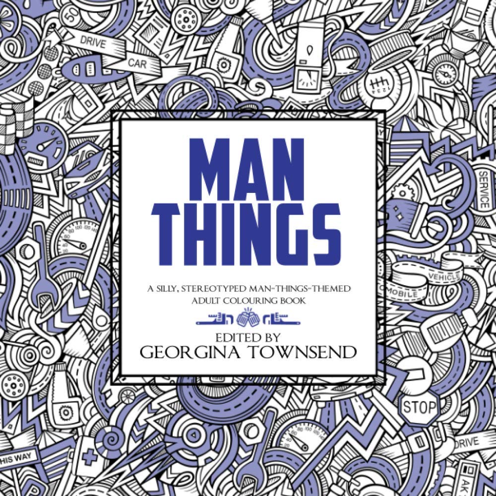 Man Things: A Silly, Stereotyped Man-Things-Themed Adult Colouring Book*: *(for everyone - because we all love dinosaurs and tools)